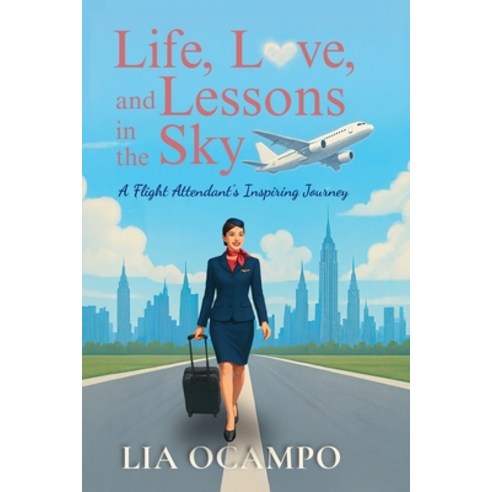 (영문도서)Life Love and Lessons in the Sky: A Flight Attendant's Inspiring Journey Paperback, Acelia Ocampo, English, 9798218849788