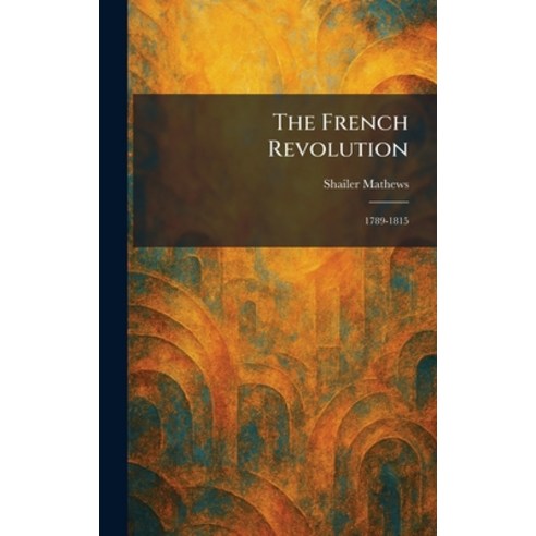 (영문도서)The French Revolution: 1789-1815 Hardcover, Tradd Street Press, English, 9781025666761
