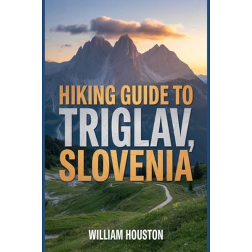 (영문도서)Hiking Guide to Triglav Slovenia: A Hiker's Guide to Self-Discovery. Paperback, Independently Published, English, 9798242638563