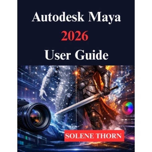 (영문도서)Autodesk Maya 2026 User Guide: Your 3D Modeling and Animation Process Paperback, Independently Published, English, 9798245168449