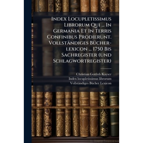 (영문도서)Index Locupletissimus Librorum Qui ... In Germania Et In Terris Confinibus Prodi... Paperback, Nabu Press, English, 9781274595096