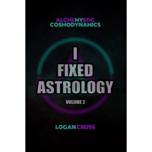 (영문도서)I Fixed Astrology: A Treatise on Alchemystic Cosmodynamics Volume 2 Paperback, Independently Published, English, 9798243978934