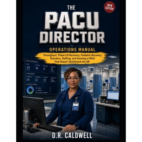 (영문도서)The PACU Director's Operations Manual: Throughput Phase I/II Recovery Pediatri... Paperback, Independently Published, English, 9798196743504