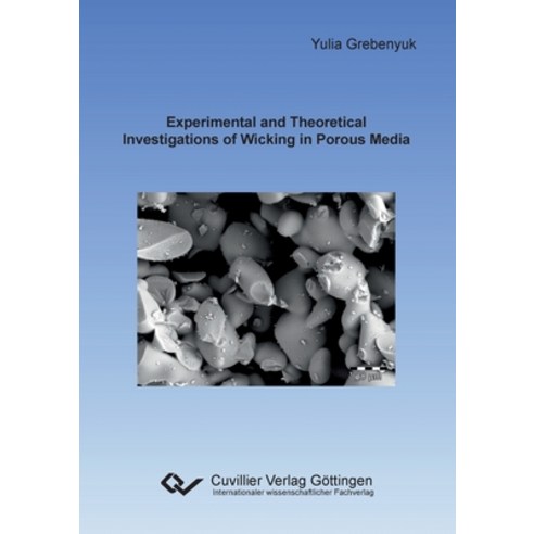 (영문도서)Experimental and Theoretical Investigations of Wicking in Porous Media Paperback, Cuvillier, English, 9783736997271