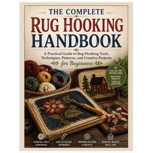 (영문도서)The Complete Rug Hooking Handbook: A Practical Guide to Rug Hooking Tools Techn... Paperback, Independently Published, English, 9798197013927