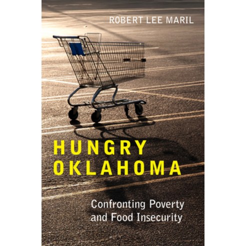 (영문도서)Hungry Oklahoma: Confronting Poverty and Food Insecurity Hardcover, University of Oklahoma Press, English, 9780806196565