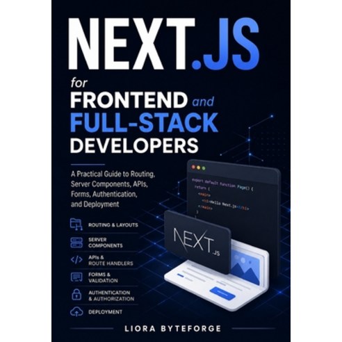 (영문도서)Next.js for Frontend and Full-Stack Developers: A Practical Guide to Routing Se... Paperback, Independently Published, English, 9798198789173