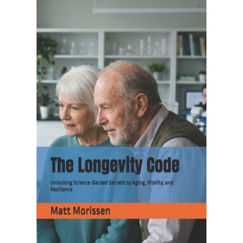 (영문도서)The Longevity Code: Unlocking Science-Backed Secrets to Aging Vitality and Res... Paperback, Independently Published, English, 9798199650786