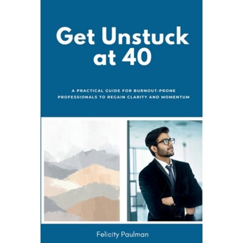 (영문도서)Get Unstuck at 40: A Practical Guide for Burnout-Prone Professionals to Regain C... Paperback, No Fluff Publishing, English, 9798295551864