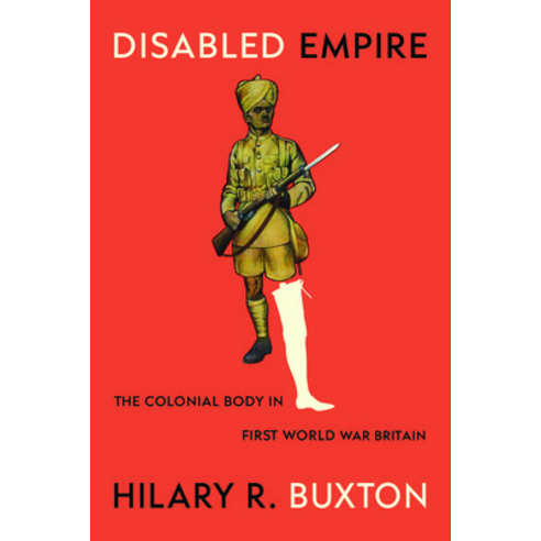 (영문도서)Disabled Empire: The Colonial Body in First World War Britain Paperback, University of Chicago Press, English, 9780226847542