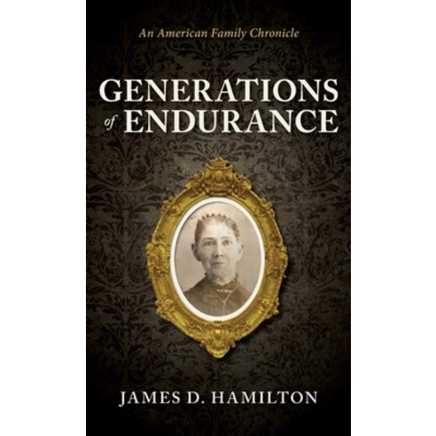 (영문도서)Generations of Endurance: An American Family Chronicle Hardcover, Hamilton Heritage Press, English, 9798994186725