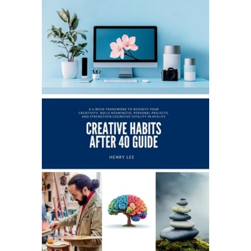 (영문도서)Creative Habits After 40 Guide: A 6-Week Framework to Reignite Your Creativity ... Paperback, No Fluff Publishing, English, 9798295545474