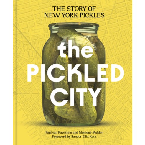 (영문도서)The Pickled City: The Story of New York Pickles Hardcover, Princeton Architectural Press, English, 9781797238371