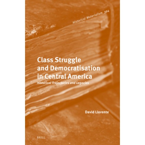 (영문도서)Class Struggle and Democratisation in Central America: Historical Trajectories a... Hardcover, Brill, English, 9789004766167