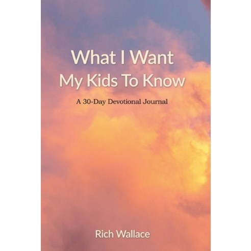 (영문도서)What I Want My Kids To Know: A 30-Day Devotional Journal Hardcover, WestBow Press, English, 9798385084197