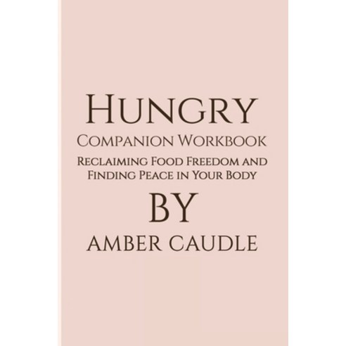 (영문도서)Hungry Companion Workbook: Reclaiming Food Freedom and Finding Peace in Your Body Paperback, Amber Caudle, English, 9798295899751
