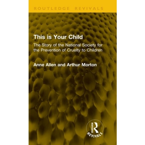 (영문도서)This is Your Child: The Story of the National Society for the Prevention of Crue... Hardcover, Routledge, English, 9781041215547