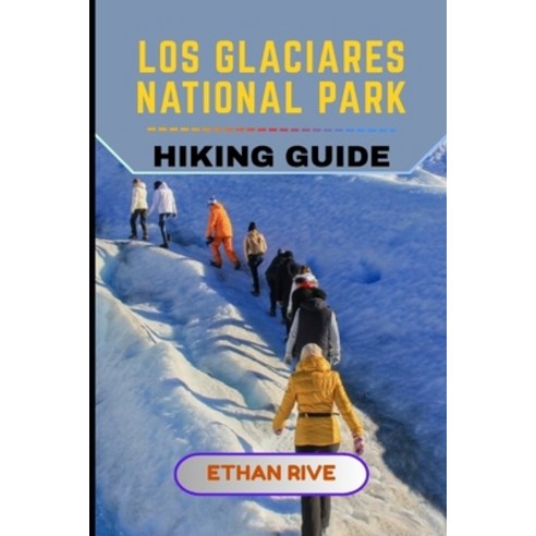 (영문도서)Los Glaciares National Park Hiking Guide Paperback, Independently Published, English, 9798242640405