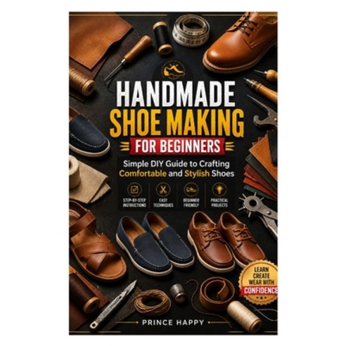 (영문도서)Handmade Shoe Making for Beginners: Simple DIY Guide to Crafting Comfortable and... Paperback, Independently Published, English, 9798195509552