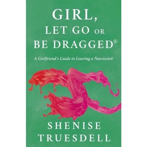 (영문도서)Girl Let Go Or Be Dragged!: A Girlfriend's Guide To Leaving A Narcissist! Paperback, Behavior Etiquette Institut..., English, 9781662962004