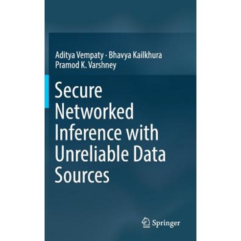 (영문도서)Secure Networked Inference with Unreliable Data Sources Hardcover, Springer, English, 9789811323119