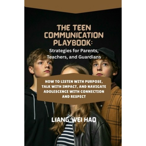 (영문도서)The Teen Communication Playbook: Strategies for Parents Teachers and Guardians... Paperback, Independently Published, English, 9798245192451