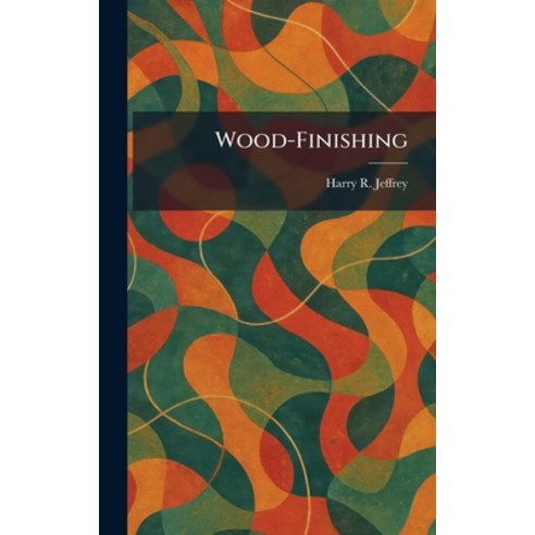 (영문도서)Wood-Finishing Hardcover, Tradd Street Press, English, 9781026089354