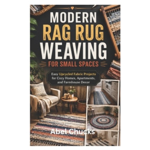 (영문도서)Modern Rag Rug Weaving for Small Spaces: Easy Upcycled Fabric Projects for Cozy... Paperback, Independently Published, English, 9798197926753