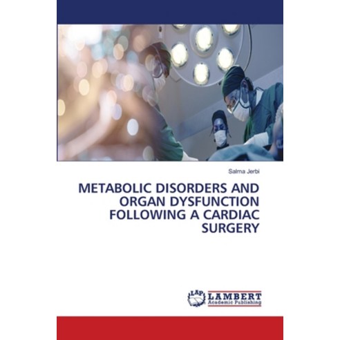 (영문도서)Metabolic Disorders and Organ Dysfunction Following a Cardiac Surgery Paperback, LAP Lambert Academic Publis..., English, 9786209879333