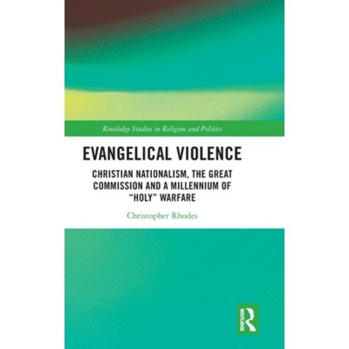 (영문도서)Evangelical Violence: Christian Nationalism the Great Commission and a Millenni... Hardcover, Routledge, English, 9781032115337