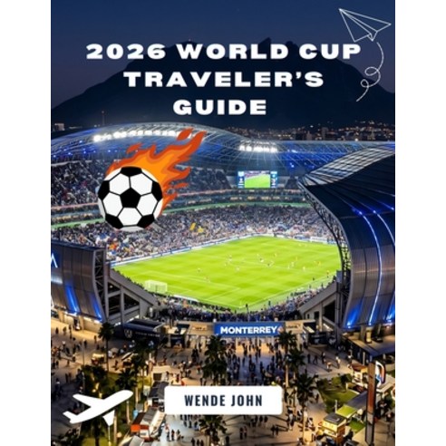 (영문도서)2026 World Cup Traveler's Guide: The North American Golden Tournament for Passio... Paperback, Independently Published, English, 9798195797485