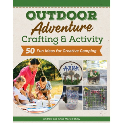 (영문도서)Outdoor Adventure Crafting and Activity: 50 Fun Ideas for Creative Camping Paperback, Fox Chapel Publishing, English, 9781497105898
