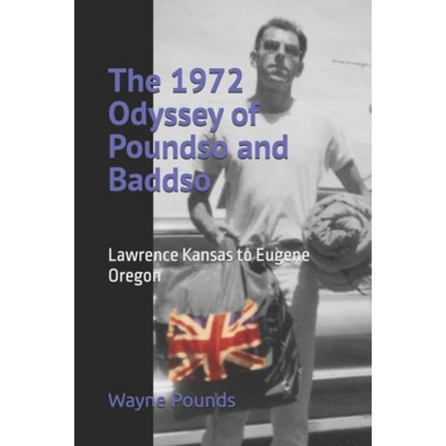 (영문도서)The 1972 Odyssey of Poundso and Baddso: From Lawrence Kansas to Eugene Oregon an... Paperback, Independently Published, English, 9798275818970
