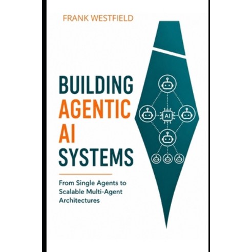 (영문도서)Building Agentic AI Systems: From Single Agents to Scalable Multi-Agent Architec... Paperback, Independently Published, English, 9798195935153