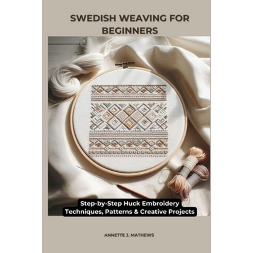 (영문도서)Swedish Weaving for Beginners: Step-by-Step Huck Embroidery Techniques Patterns... Paperback, Independently Published, English, 9798279423262