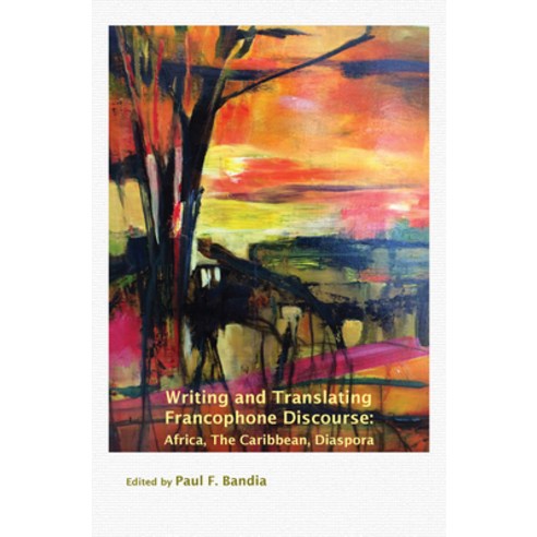 (영문도서)Writing and Translating Francophone Discourse: Africa the Caribbean Diaspora Paperback, Brill, English, 9789042038943