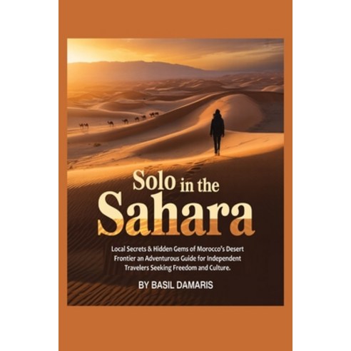 (영문도서)Solo in the Sahara: Local Secrets & Hidden Gems of Morocco's Desert Frontier-An... Paperback, Independently Published, English, 9798273023048