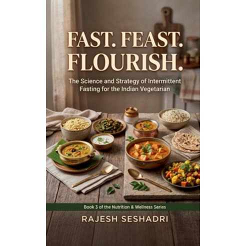 (영문도서)Fast. Feast. Flourish.: The Science and Strategy of Intermittent Fasting for the... Paperback, Notion Press, English, 9798904517939