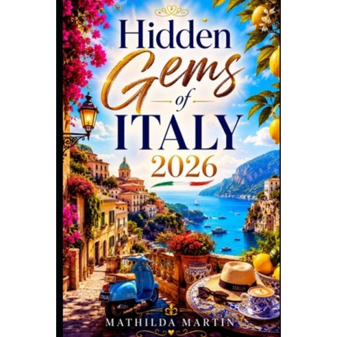 (영문도서)Hidden Gems of Italy 2026: Discover Secret Villages Coastal Escapes Beaches L... Paperback, Independently Published, English, 9798181126473