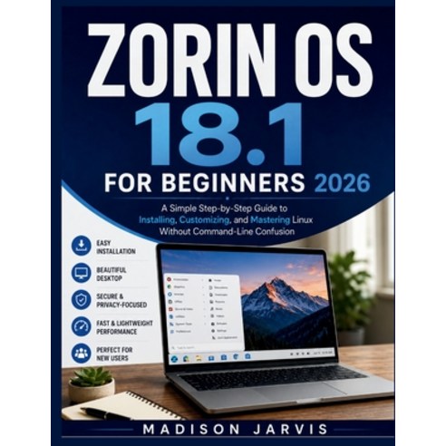 (영문도서)Zorin OS 18.1 for Beginners 2026: A Simple Step-by-Step Guide to Installing Cus... Paperback, Independently Published, English, 9798198737556