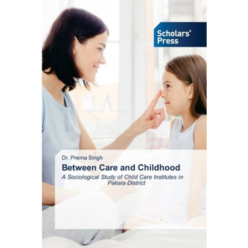 (영문도서)Between Care and Childhood Paperback, Scholars' Press, English, 9786630030471