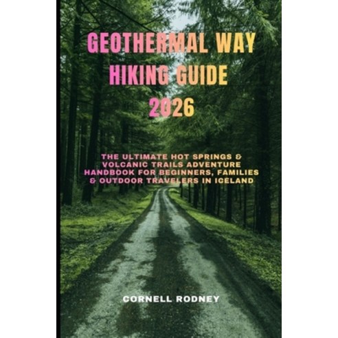 (영문도서)Geothermal Way Hiking Guide 2026: The Ultimate Hot Springs & Volcanic Trails Adv... Paperback, Independently Published, English, 9798277254431
