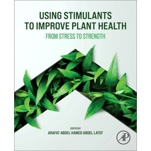 (영문도서)Using Stimulants to Improve Plant Health: From Stress to Strength Paperback, Academic Press, English, 9780443455766