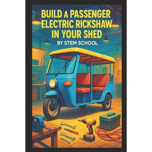 (영문도서)Build a Passenger Electric Rickshaw in Your Shed: A Practical Guide to Frame Des... Paperback, Independently Published, English, 9798244036749