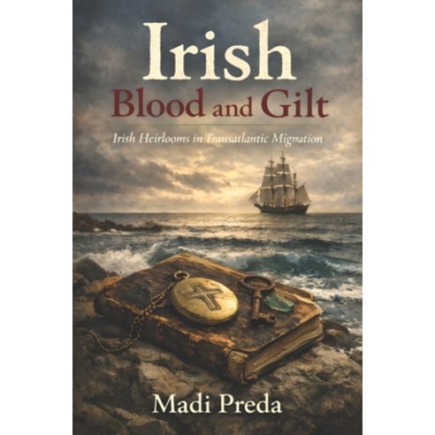 (영문도서)Irish Blood and Gilt: Irish Heirlooms in Transatlantic Migration Paperback, Independently Published, English, 9798247582823