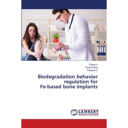 (영문도서)Biodegradation behavior regulation for Fe-based bone implants Paperback, LAP Lambert Academic Publis..., English, 9786209320491