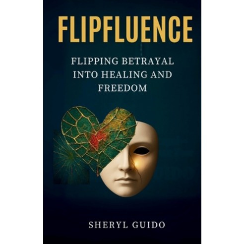 (영문도서)Flipfluence: Flipping Betrayal Into Freedom Paperback, Independently Published, English, 9798266562981