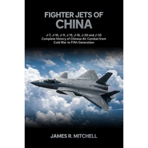(영문도서)Fighter Jets of China: J-7 J-10 J-11 J-15 J-16 J-20 and J-35 - Complete His... Paperback, Independently Published, English, 9798257296963