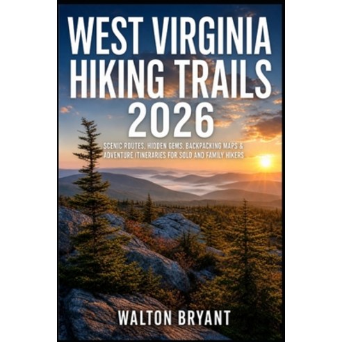 (영문도서)West Virginia Hiking Trails 2026: Scenic Routes Hidden Gems Backpacking Maps &... Paperback, Independently Published, English, 9798195872526