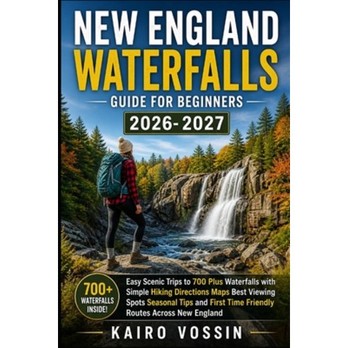 (영문도서)New England Waterfalls Guide for Beginners: Easy Scenic Trips to 700 Plus Waterf... Paperback, Independently Published, English, 9798195155681